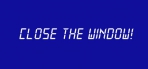 Obal-Close the Window!