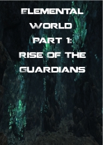 Elemental World Part 1: Rise of the Guardians