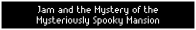 Artwork ke he Jam and the Mystery of the Mysteriously Spooky Mansion